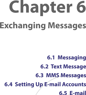 Chapter 6  Exchanging Messages6.1  Messaging6.2  Text Message6.3  MMS Messages6.4  Setting Up E-mail Accounts6.5  E-mail