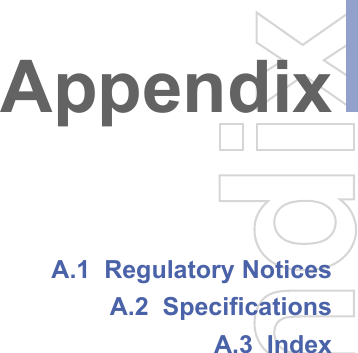 A.1  Regulatory NoticesA.2  Specifications A.3  IndexAppendix
