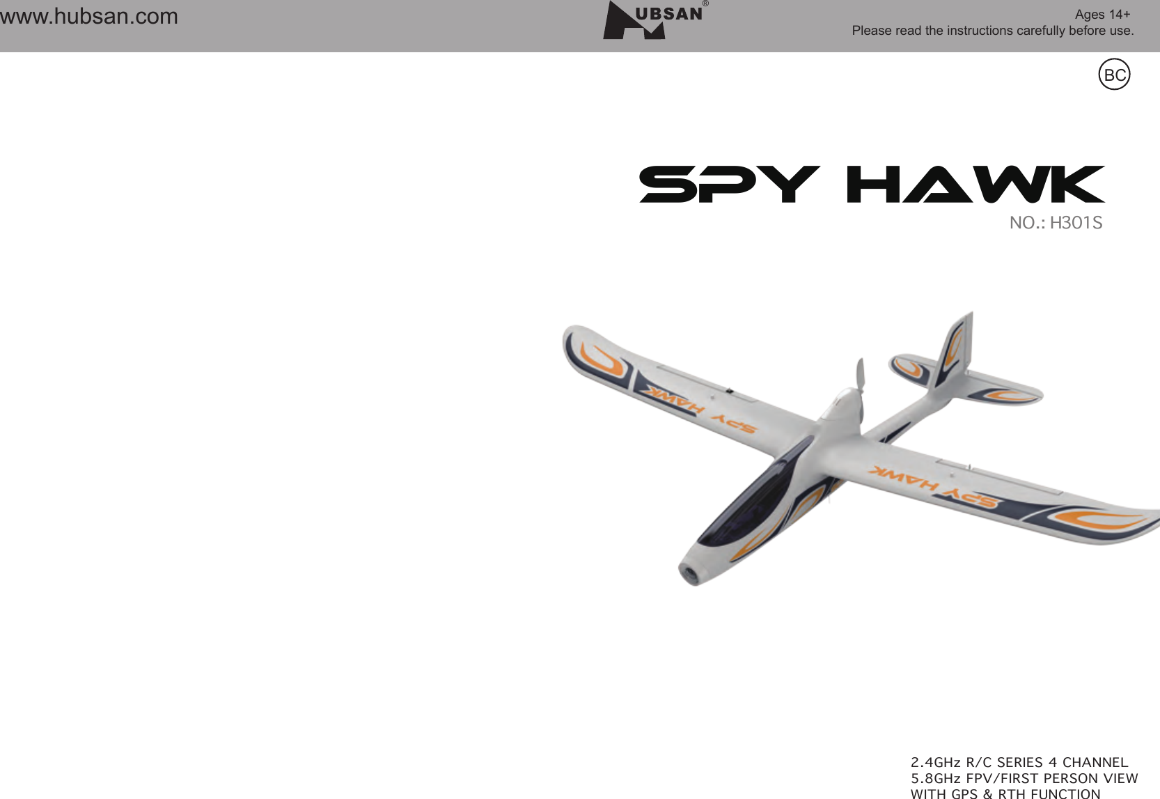 Ages 14+ Please read the instructions carefully before use.BC&reg;www.hubsan.comSPY HAWK 