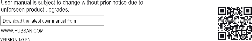 User manual is subject to change without prior notice due to unforseen product upgrades.Download the latest user manual fromWWW.HUBSAN.COMVERSION 1.0 EN