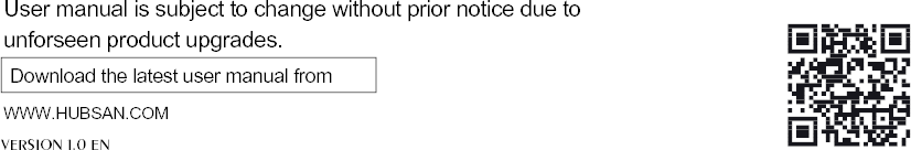 User manual is subject to change without prior notice due to unforseen product upgrades.Download the latest user manual fromWWW.HUBSAN.COMVERSION 1.0 EN