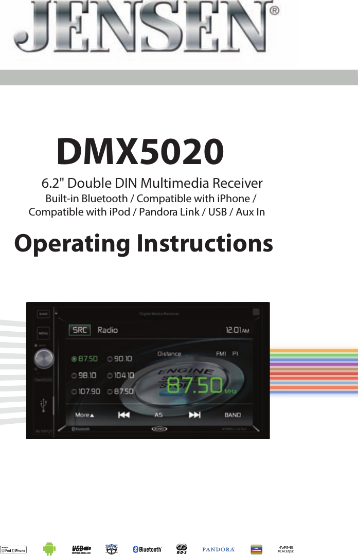 6.2" Double DIN Multimedia ReceiverBuilt-in Bluetooth / Compatible with iPhone / Compatible with iPod / Pandora Link / USB / Aux InDMX50204VRMSRCA OutputOperating Instructions