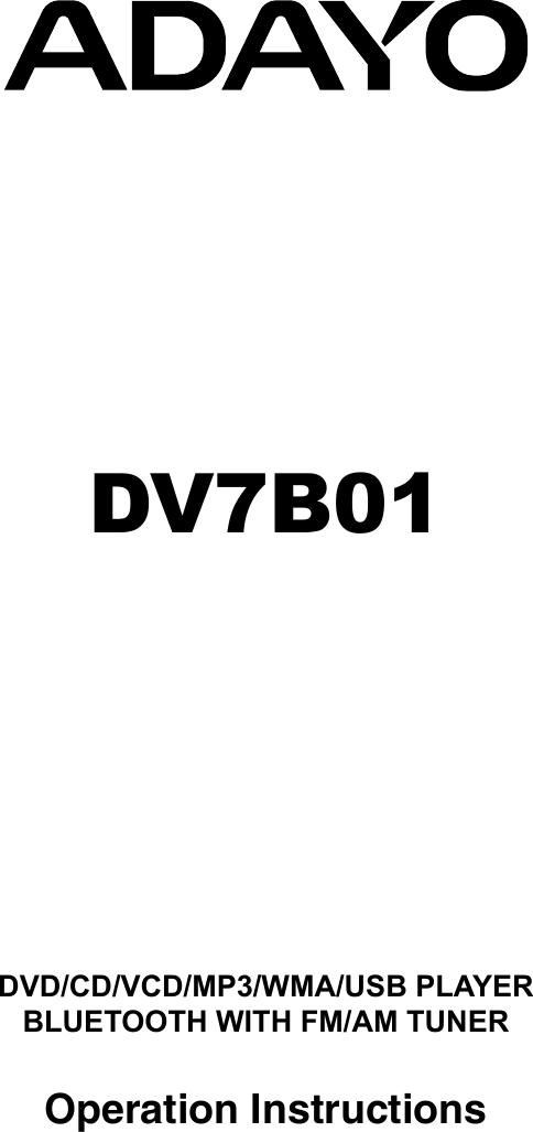 DVD/CD/VCD/MP3/WMA/USB PLAYER BLUETOOTH WITH FM/AM TUNER DV7B01Operation Instructions