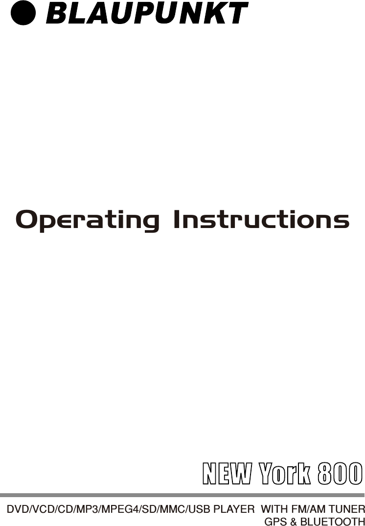 DVD/VCD/CD/MP3/MPEG4/SD/MMC/USB PLAYER  WITH FM/AM TUNERGPS &amp; BLUETOOTHOperating Instructions