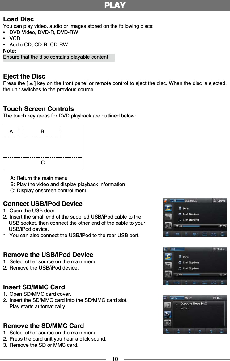 10Load Disc;QWECPRNC[XKFGQCWFKQQTKOCIGUUVQTGFQPVJGHQNNQYKPIFKUEUŖ &amp;8&amp;8KFGQ&amp;8&amp;4&amp;8&amp;49Ŗ 8%&amp;Ŗ #WFKQ%&amp;%&amp;4%&amp;49Note:'PUWTGVJCVVJGFKUEEQPVCKPURNC[CDNGEQPVGPVEject the Disc2TGUUVJG= ?MG[QPVJGHTQPVRCPGNQTTGOQVGEQPVTQNVQGLGEVVJGFKUE9JGPVJGFKUEKUGLGEVGFVJGWPKVUYKVEJGUVQVJGRTGXKQWUUQWTEGTouch Screen Controls6JGVQWEJMG[CTGCUHQT&amp;8&amp;RNC[DCEMCTGQWVNKPGFDGNQYBCA#4GVWTPVJGOCKPOGPW$2NC[VJGXKFGQCPFFKURNC[RNC[DCEMKPHQTOCVKQP%&amp;KURNC[QPUETGGPEQPVTQNOGPWConnect USB/iPod Device 1RGPVJG75$FQQT +PUGTVVJGUOCNNGPFQHVJGUWRRNKGF75$K2QFECDNGVQVJG75$UQEMGVVJGPEQPPGEVVJGQVJGTGPFQHVJGECDNGVQ[QWT75$K2QFFGXKEG ;QWECPCNUQEQPPGEVVJG75$K2QFVQVJGTGCT75$RQTVRemove the USB/iPod Device 5GNGEVQVJGTUQWTEGQPVJGOCKPOGPW 4GOQXGVJG75$K2QFFGXKEGInsert SD/MMC Card 1RGP5&amp;//%ECTFEQXGT +PUGTVVJG5&amp;//%ECTFKPVQVJG5&amp;//%ECTFUNQV 2NC[UVCTVUCWVQOCVKECNN[Remove the SD/MMC Card 5GNGEVQVJGTUQWTEGQPVJGOCKPOGPW 2TGUUVJGECTFWPKV[QWJGCTCENKEMUQWPF 4GOQXGVJG5&amp;QT//%ECTFPLAY