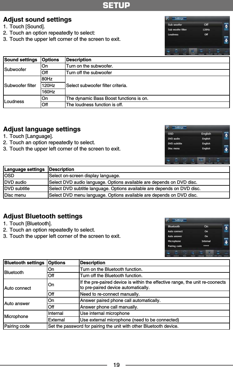 19Adjust sound settings 6QWEJ=5QWPF? 6QWEJCPQRVKQPTGRGCVGFN[VQUGNGEV 6QWEJVJGWRRGTNGHVEQTPGTQHVJGUETGGPVQGZKVSound settings Options Description5WDYQQHGT On 6WTPQPVJGUWDYQQHGTOff Turn off the subwoofer5WDYQQHGTſNVGT*\5GNGEVUWDYQQHGTſNVGTETKVGTKC*\*\.QWFPGUU On 6JGF[PCOKE$CUU$QQUVHWPEVKQPUKUQPOff 6JGNQWFPGUUHWPEVKQPKUQHHAdjust language settings 6QWEJ=.CPIWCIG? 6QWEJCPQRVKQPTGRGCVGFN[VQUGNGEV 6QWEJVJGWRRGTNGHVEQTPGTQHVJGUETGGPVQGZKVLanguage settings Description15&amp; 5GNGEVQPUETGGPFKURNC[NCPIWCIG&amp;8&amp;CWFKQ 5GNGEV&amp;8&amp;CWFKQNCPIWCIG1RVKQPUCXCKNCDNGCTGFGRGPFUQP&amp;8&amp;FKUE&amp;8&amp;UWDVKVNG 5GNGEV&amp;8&amp;UWDVKVNGNCPIWCIG1RVKQPUCXCKNCDNGCTGFGRGPFUQP&amp;8&amp;FKUEDisc menu 5GNGEV&amp;8&amp;OGPWNCPIWCIG1RVKQPUCXCKNCDNGCTGFGRGPFUQP&amp;8&amp;FKUEAdjust Bluetooth settings 6QWEJ=$NWGVQQVJ? 6QWEJCPQRVKQPTGRGCVGFN[VQUGNGEV 6QWEJVJGWRRGTNGHVEQTPGTQHVJGUETGGPVQGZKVBluetooth settings Options Description$NWGVQQVJ On 6WTPQPVJG$NWGVQQVJHWPEVKQPOff 6WTPQHHVJG$NWGVQQVJHWPEVKQP#WVQEQPPGEV On +HVJGRTGRCKTGFFGXKEGKUYKVJKPVJGGHHGEVKXGTCPIGVJGWPKVTGEQQPGEVUVQRTGRCKTGFFGXKEGCWVQOCVKECNN[Off 0GGFVQTGEQPPGEVOCPWCNN[#WVQCPUYGT On #PUYGTRCKTGFRJQPGECNNCWVQOCVKECNN[Off #PUYGTRJQPGECNNOCPWCNN[/KETQRJQPG +PVGTPCN 7UGKPVGTPCNOKETQRJQPG'ZVGTPCN 7UGGZVGTPCNOKETQRJQPGPGGFVQDGEQPPGEVGFPairing code 5GVVJGRCUUYQTFHQTRCKTKPIVJGWPKVYKVJQVJGT$NWGVQQVJFGXKEGSETUP