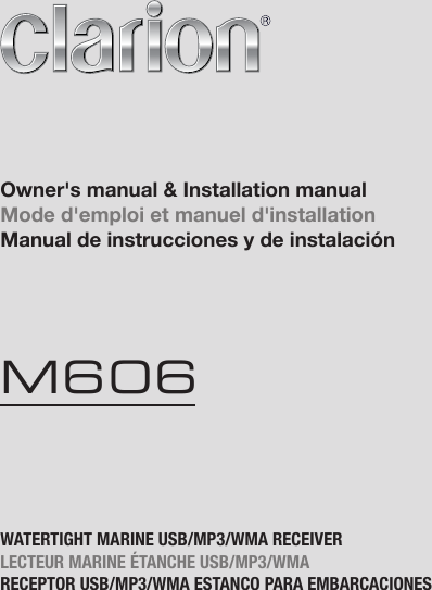 WATERTIGHT MARINE USB/MP3/WMA RECEIVERLECTEUR MARINE &Eacute;TANCHE USB/MP3/WMARECEPTOR USB/MP3/WMA ESTANCO PARA EMBARCACIONESOwner's manual &amp; Installation manualMode d'emploi et manuel d'installationManual de instrucciones y de instalaci&oacute;nM606
