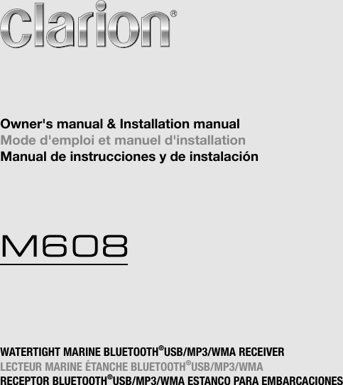 WATERTIGHT MARINE BLUETOOTH&reg;USB/MP3/WMA RECEIVERLECTEUR MARINE &Eacute;TANCHE BLUETOOTH&reg;USB/MP3/WMARECEPTOR BLUETOOTH&reg;USB/MP3/WMA ESTANCO PARA EMBARCACIONESOwner's manual &amp; Installation manualMode d'emploi et manuel d'installationManual de instrucciones y de instalaci&oacute;nM608