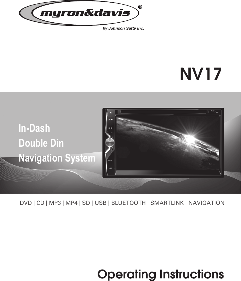 Operating InstructionsDVD | CD | MP3 | MP4 | SD | USB | BLUETOOTH | SMARTLINK | NAVIGATIONIn-DashDouble DinNavigation SystemNV17