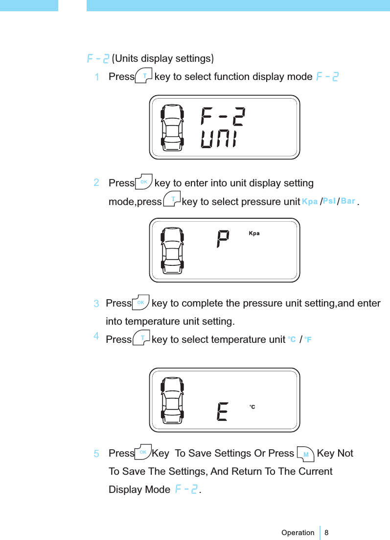 ()Units display settingsPress key to enter into unit display settingmode,press key to select pressure unit / / .Press key to select function display mode8OperationPress key to complete the pressure unit setting,and enterinto temperature unit setting.Press key to select temperature unit /Press Key To Save Settings Or Press Key NotTo Save The Settings, And Return To The CurrentDisplay Mode .12345