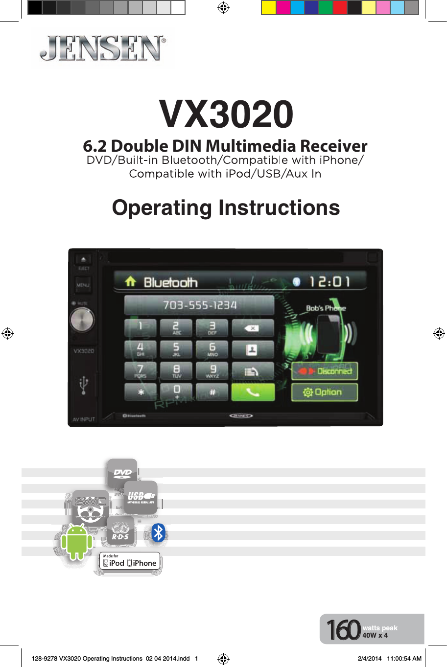 VX3020Operating Instructions6.2 Double DIN Multimedia Receiver160watts peak40W x 4128-9278 VX3020 Operating Instructions  02 04 2014.indd   1 2/4/2014   11:00:54 AM
