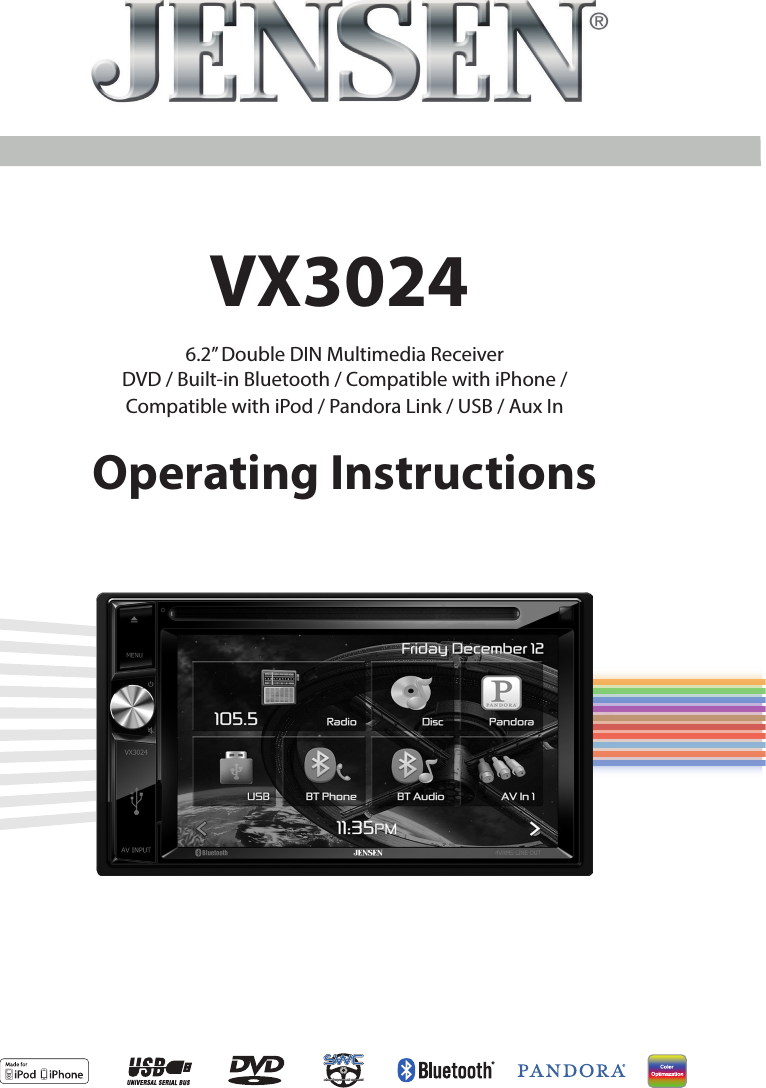 VX3024Operating Instructions6.2&rdquo; Double DIN Multimedia ReceiverDVD / Built-in Bluetooth / Compatible with iPhone /Compatible with iPod / Pandora Link / USB / Aux In