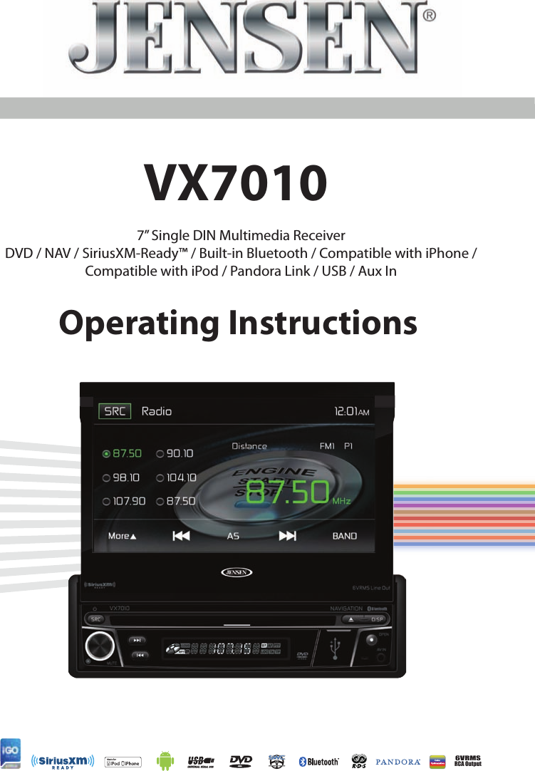6VRMSRCA OutputVX7010Operating Instructions7&rdquo; Single DIN Multimedia ReceiverDVD / NAV / SiriusXM-Ready&trade; / Built-in Bluetooth / Compatible with iPhone /Compatible with iPod / Pandora Link / USB / Aux In