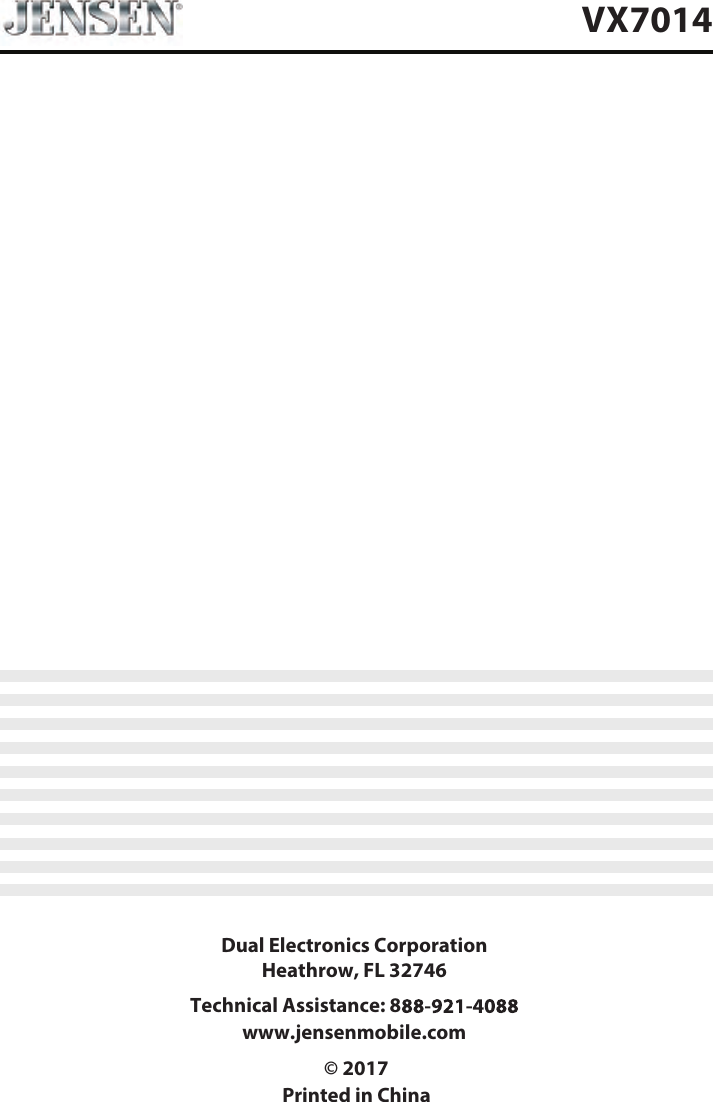 &copy; 2017Printed in China VX7014Dual Electronics CorporationHeathrow, FL 32746Technical Assistance: 8  www.jensenmobile.com 