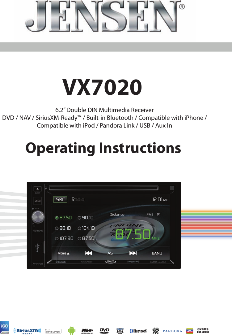 6VRMSRCA OutputVX7020Operating Instructions6.2&rdquo; Double DIN Multimedia ReceiverDVD / NAV / SiriusXM-Ready&trade; / Built-in Bluetooth / Compatible with iPhone /Compatible with iPod / Pandora Link / USB / Aux In