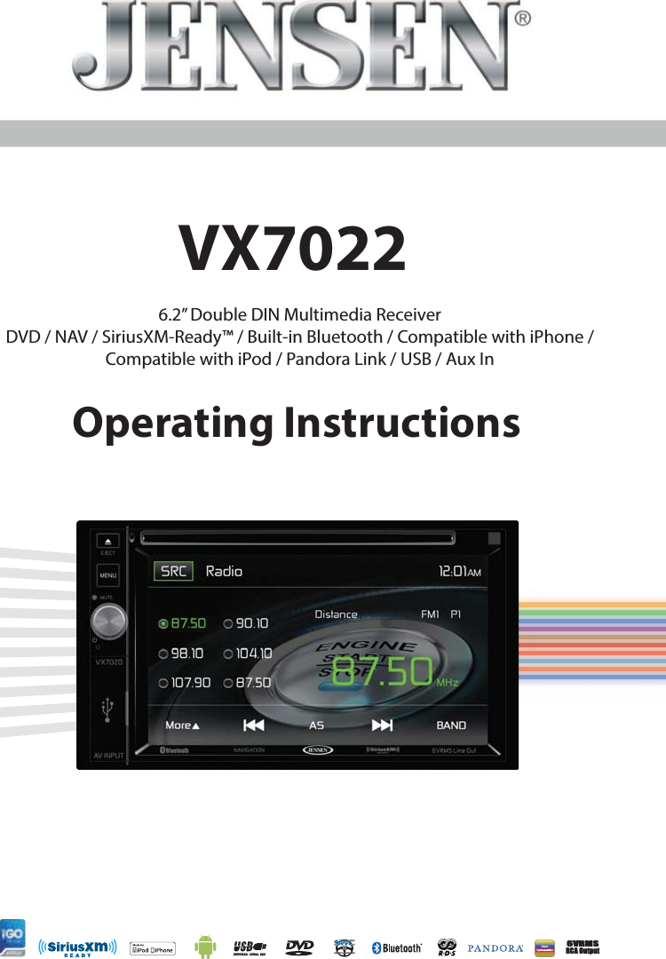 6VRMSRCA OutputVX7022Operating Instructions6.2&rdquo; Double DIN Multimedia ReceiverDVD / NAV / SiriusXM-Ready&trade; / Built-in Bluetooth / Compatible with iPhone /Compatible with iPod / Pandora Link / USB / Aux In