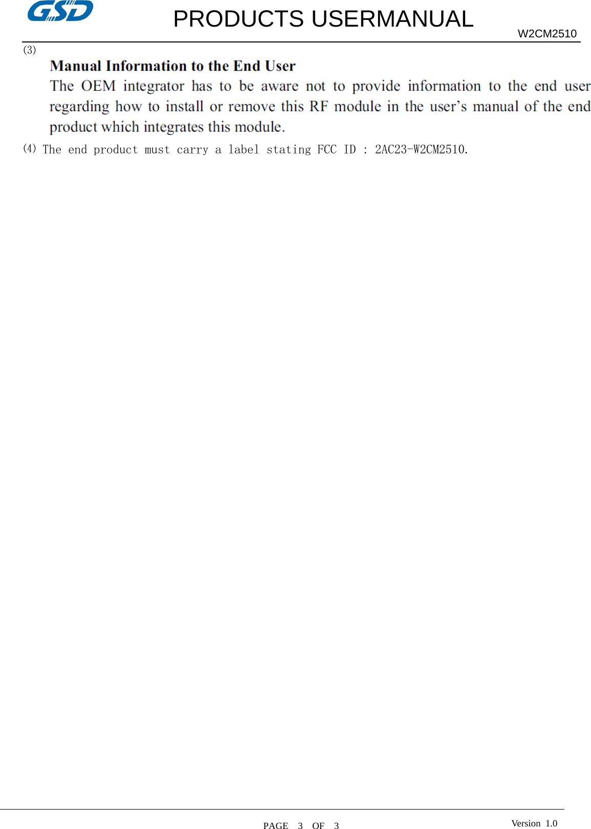         PRODUCTS USERMANUAL PAGE  3  OF  3 W2CM2510 Version 1.0⑶ ⑷The end product must carry a label stating FCC ID : 2AC23-W2CM2510.