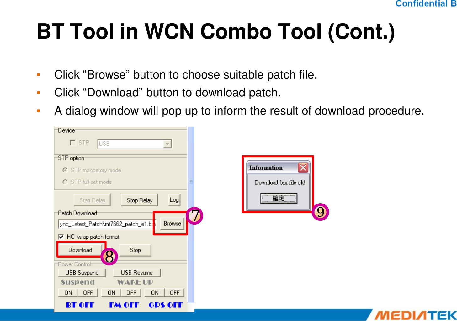 BT Tool in WCN Combo Tool (Cont.)BT Tool in WCN Combo Tool (Cont.)▪Click “Browse” button to choose suitable patch file.▪Click “Download” button to download patch.▪A dialog window will pop up to inform the result of download procedure.789