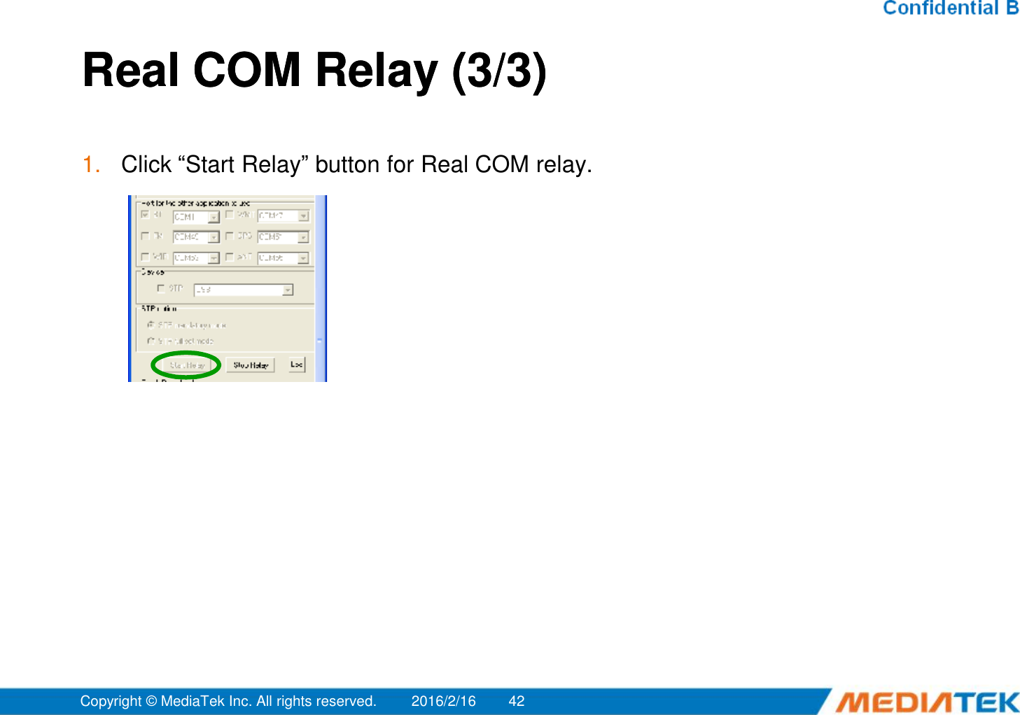 Real COM Relay (3/3)Real COM Relay (3/3)1. Click “Start Relay” button for Real COM relay.2016/2/16Copyright © MediaTek Inc. All rights reserved. 42