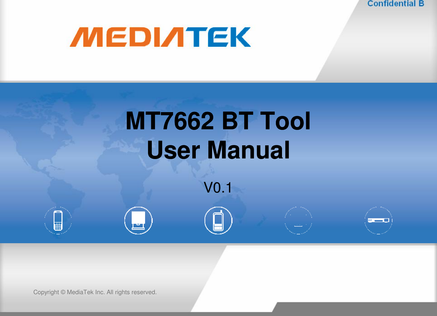 MT7662 BT ToolMT7662 BT ToolUser ManualUser ManualCopyright © MediaTekInc. All rights reserved.User ManualUser ManualV0.1