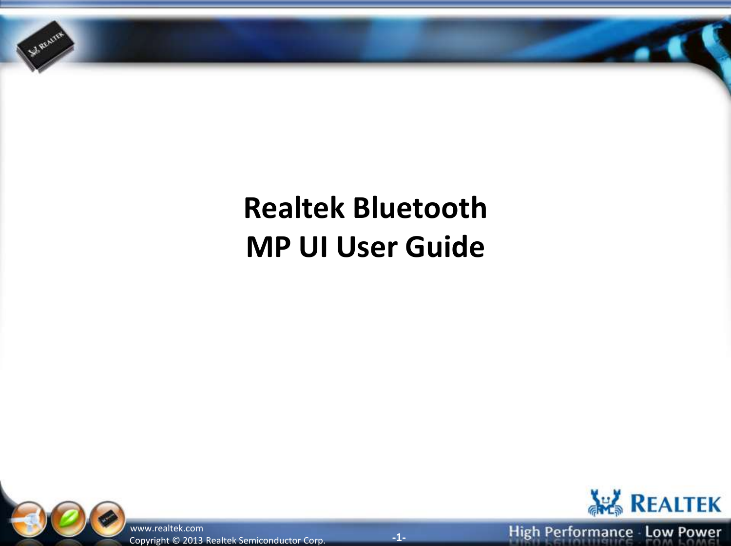 -1- Copyright ©  2013 Realtek Semiconductor Corp. www.realtek.com Realtek Bluetooth  MP UI User Guide 