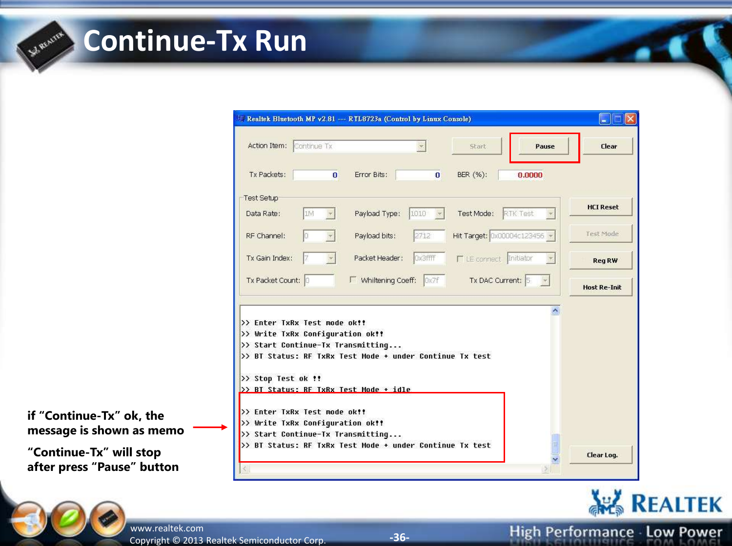 -36- Copyright ©  2013 Realtek Semiconductor Corp. www.realtek.com Continue-Tx Run if “Continue-Tx” ok, the message is shown as memo “Continue-Tx” will stop after press “Pause” button 