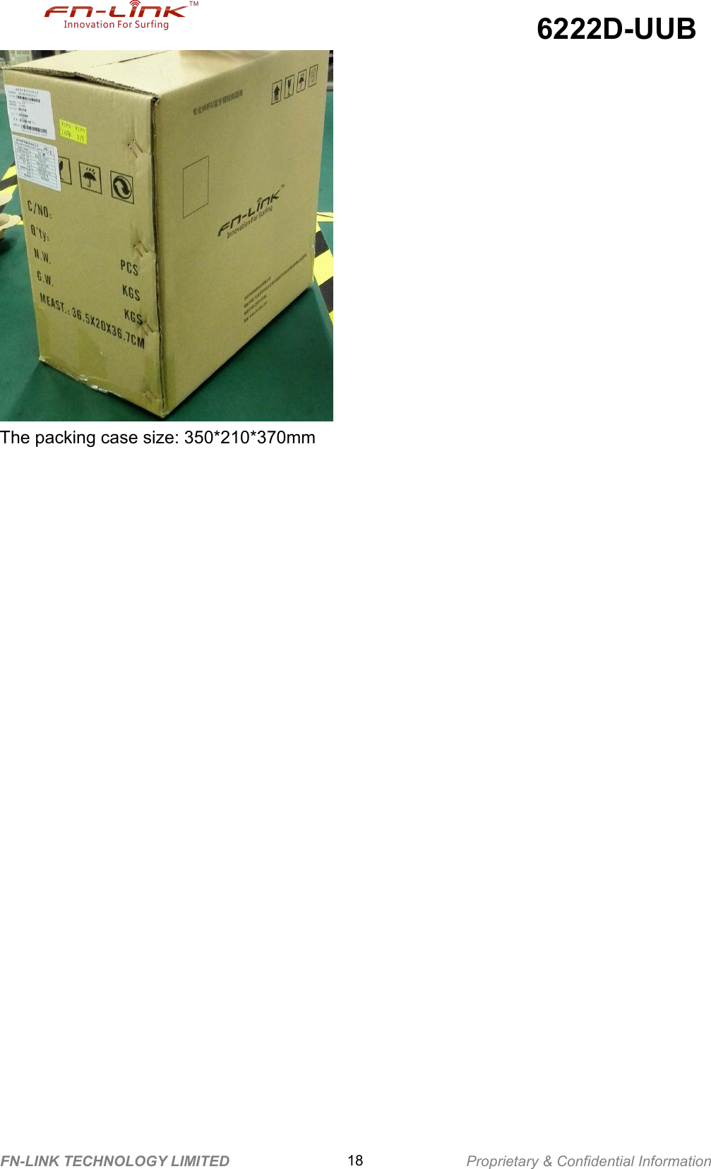 6222D-UUBFN-LINK TECHNOLOGY LIMITED 18 Proprietary &amp; Confidential InformationThe packing case size: 350*210*370mm