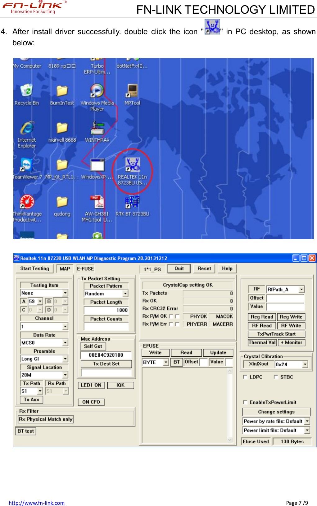             FN-LINK TECHNOLOGY LIMITED http://www.fn-link.com                                                                                                                                                      Page 7 /9 4.  After  install  driver  successfully.  double  click  the  icon  &quot; &quot;  in  PC  desktop,  as  shown below:         