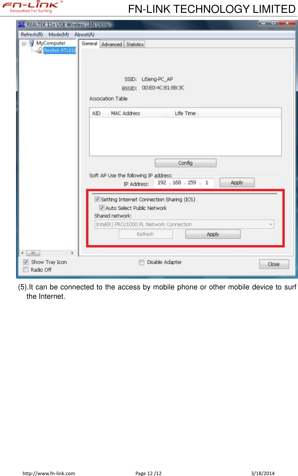             FN-LINK TECHNOLOGY LIMITED http://www.fn-link.com  Page 12 /12            3/18/2014  (5).It can be connected to the access by mobile phone or other mobile device to surf the Internet.     