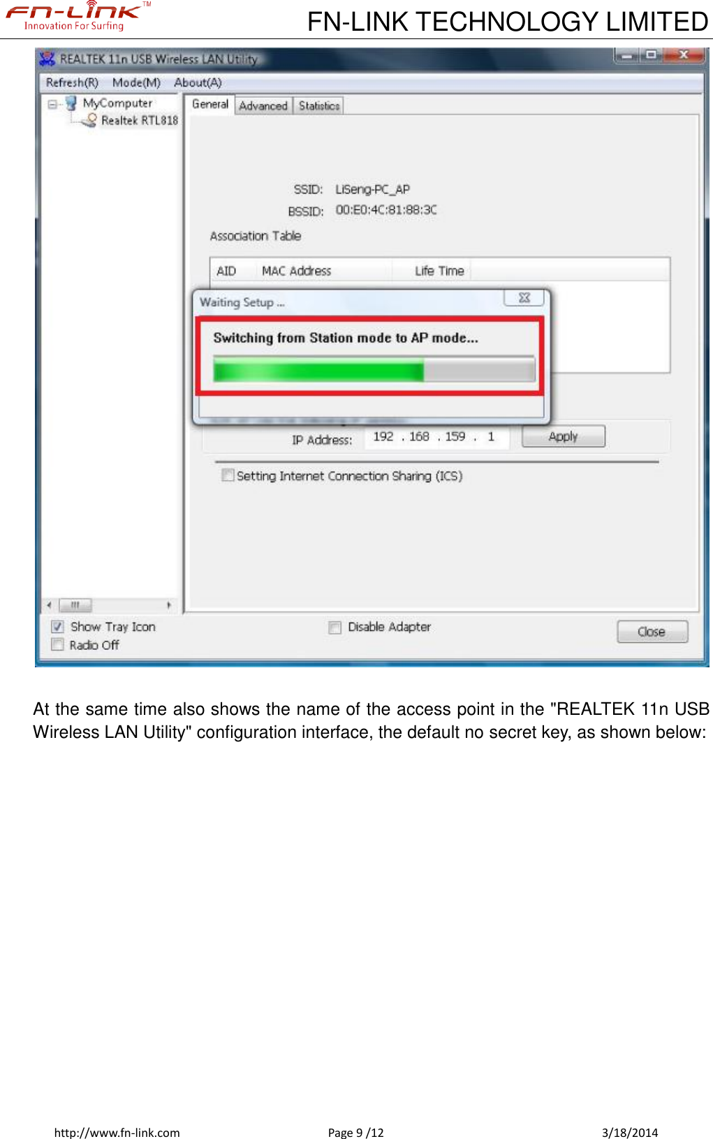             FN-LINK TECHNOLOGY LIMITED http://www.fn-link.com  Page 9 /12            3/18/2014   At the same time also shows the name of the access point in the &quot;REALTEK 11n USB Wireless LAN Utility&quot; configuration interface, the default no secret key, as shown below: 