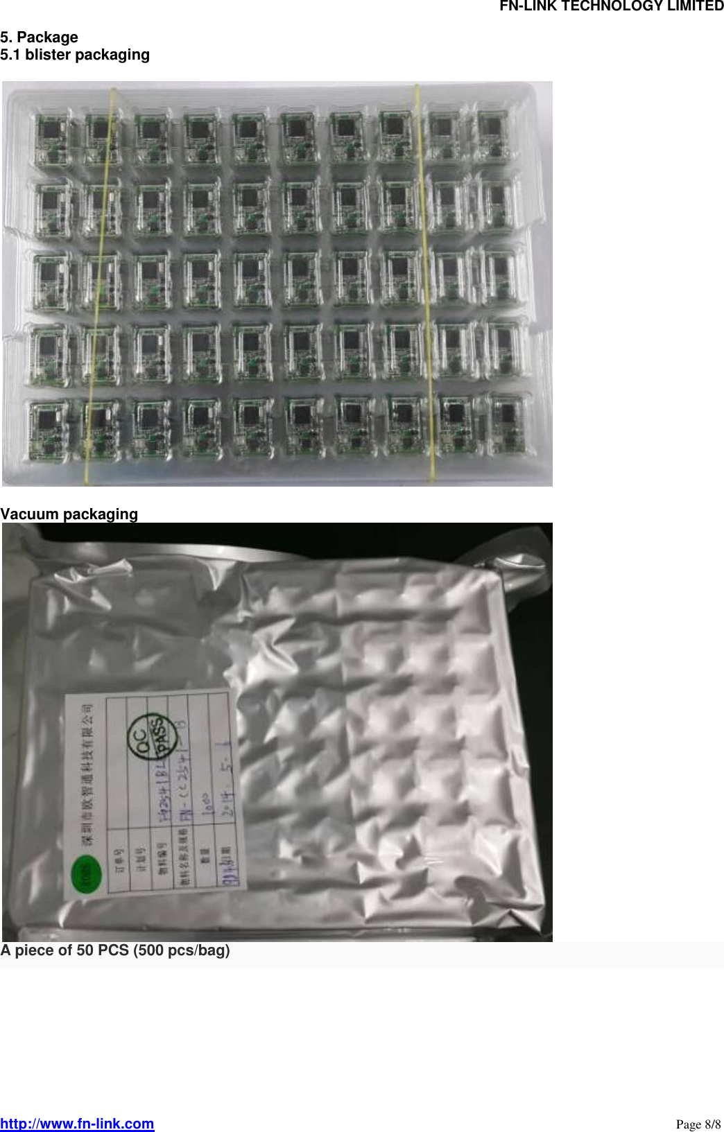                                FN-LINK TECHNOLOGY LIMITED http://www.fn-link.com                                                                                                                      Page 8/8 5. Package   5.1 blister packaging          Vacuum packaging  A piece of 50 PCS (500 pcs/bag)    