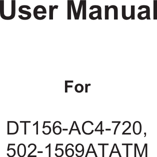     User Manual    For   DT185-AS4-720                            DT156-AC4-720, 502-1569ATATM 