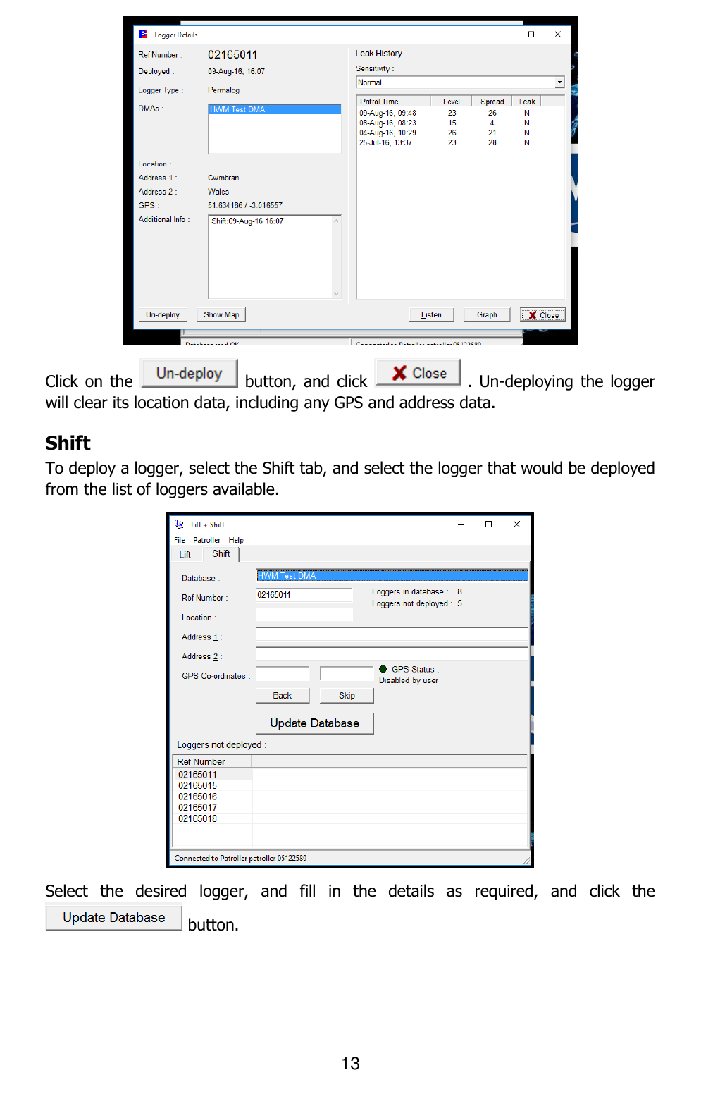 13   Click on the   button,  and click   .  Un-deploying the logger will clear its location data, including any GPS and address data.  Shift To deploy a logger, select the Shift tab, and select the logger that would be deployed from the list of loggers available.  Select  the  desired  logger,  and  fill  in  the  details  as  required,  and  click  the  button. 