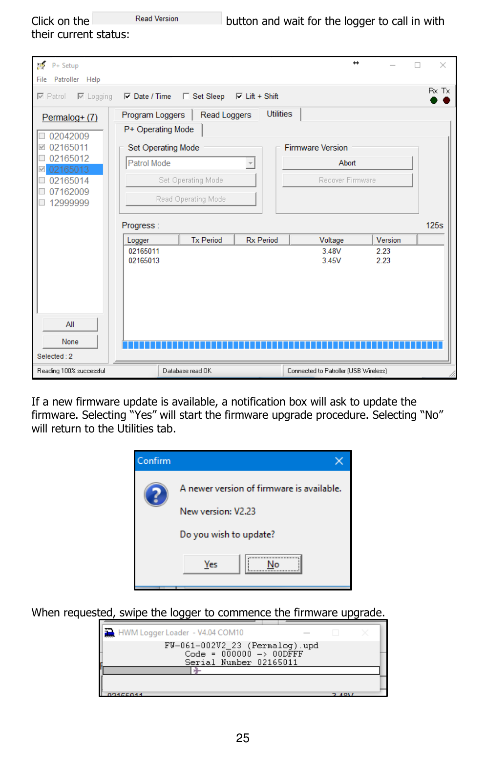 25  Click on the   button and wait for the logger to call in with their current status:    If a new firmware update is available, a notification box will ask to update the firmware. Selecting “Yes” will start the firmware upgrade procedure. Selecting “No” will return to the Utilities tab.    When requested, swipe the logger to commence the firmware upgrade.   