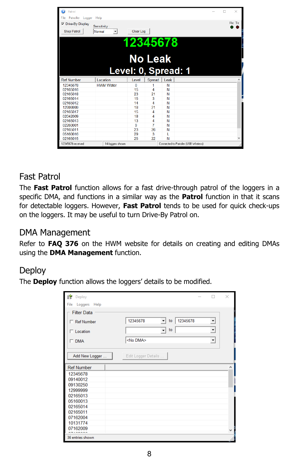 8      Fast Patrol The Fast Patrol function allows for a fast drive-through patrol  of  the loggers in a specific DMA, and functions in a similar way as the Patrol function in that it scans for detectable loggers. However, Fast Patrol tends to be used for quick check-ups on the loggers. It may be useful to turn Drive-By Patrol on. DMA Management  Refer  to  FAQ  376  on  the  HWM  website  for  details  on  creating  and  editing  DMAs using the DMA Management function. Deploy The Deploy function allows the loggers’ details to be modified.   