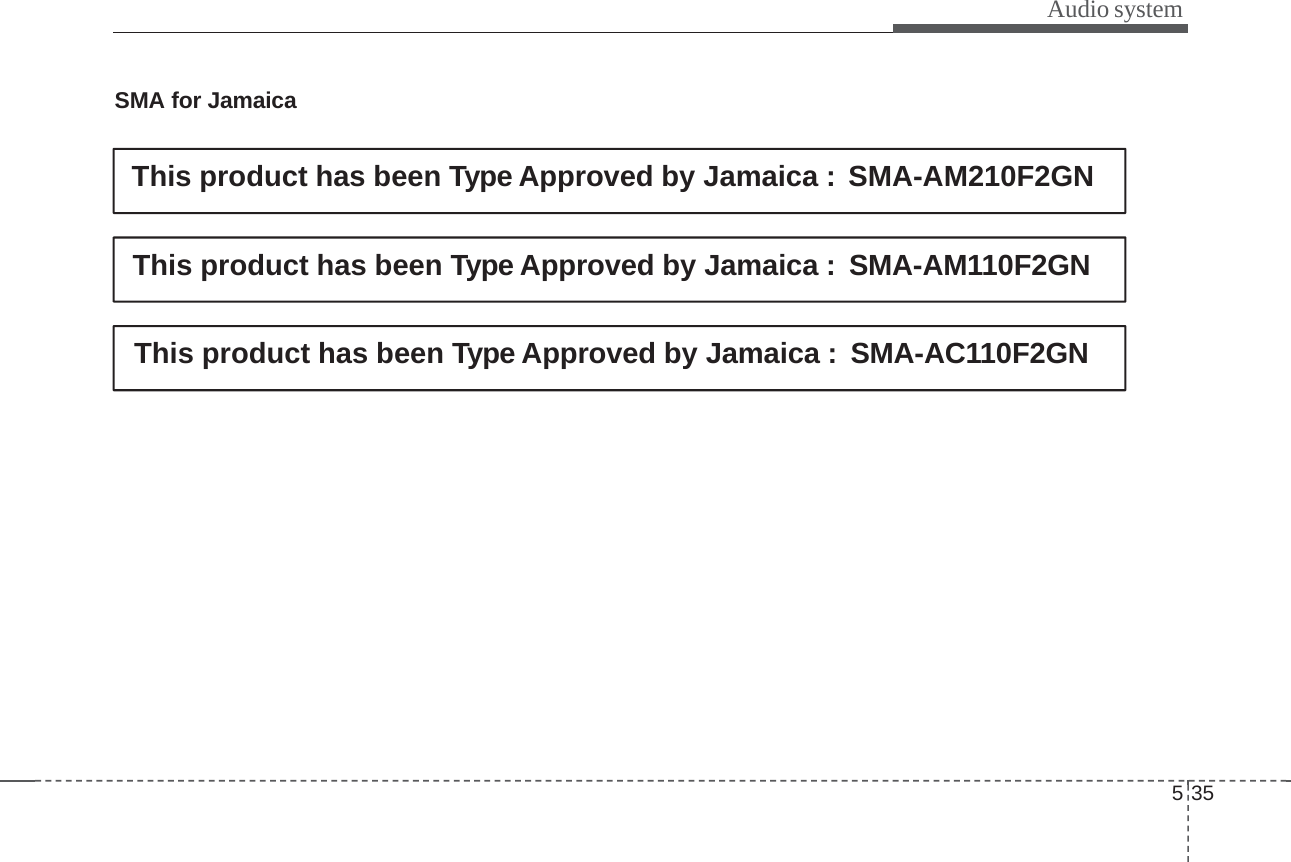 535Audio systemSMA for JamaicaThis product has been Type Approved by Jamaica : SMA-AM210F2GNThis product has been Type Approved by Jamaica : SMA-AM110F2GNThis product has been Type Approved by Jamaica : SMA-AC110F2GN