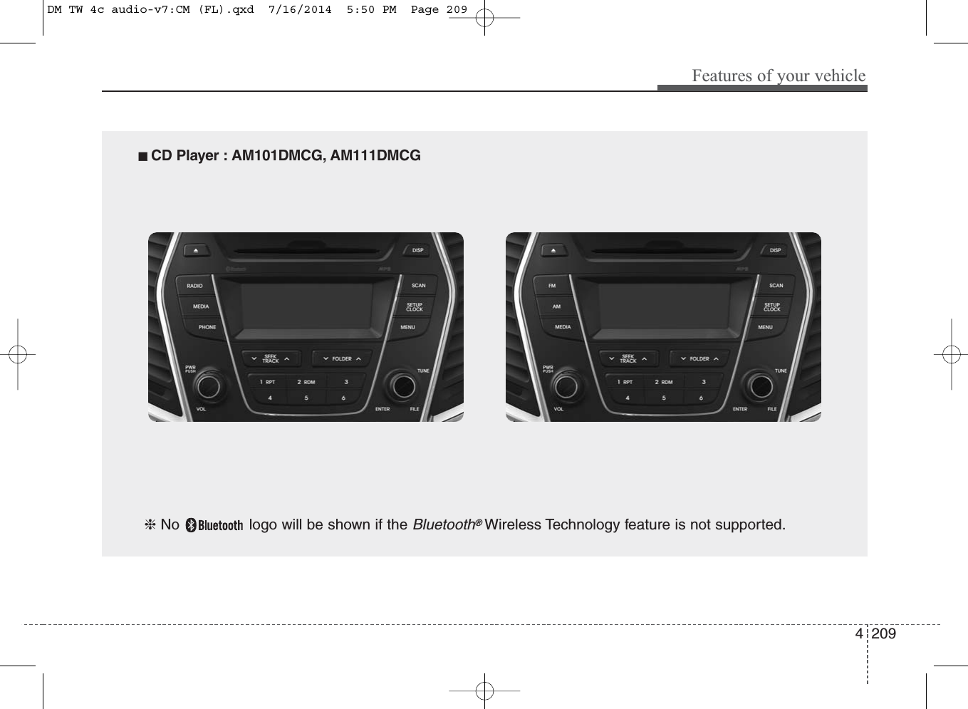 4 209Features of your vehicle■ CD Player : AM101DMCG, AM111DMCG❈ No  logo will be shown if the Bluetooth®Wireless Technology feature is not supported.DM TW 4c audio-v7:CM (FL).qxd  7/16/2014  5:50 PM  Page 209