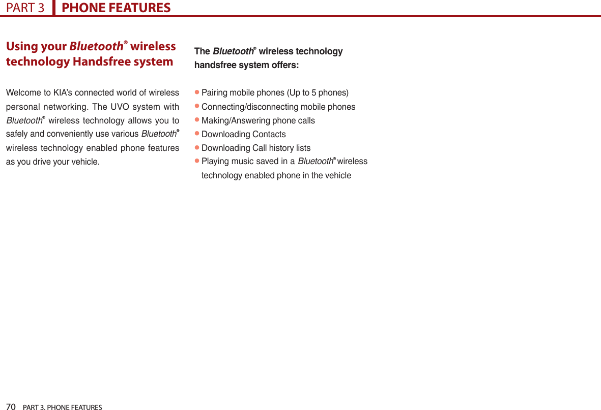 70    PART 3. PHONE FEATURESPART 3      PHONE FEATURESUsing your BluetoothⓇ wireless technology Handsfree system     BluetoothⓇ     BluetoothⓇ     The BluetoothⓇ wireless technology handsfree system offers: ● ●●●●●  BluetoothⓇ 