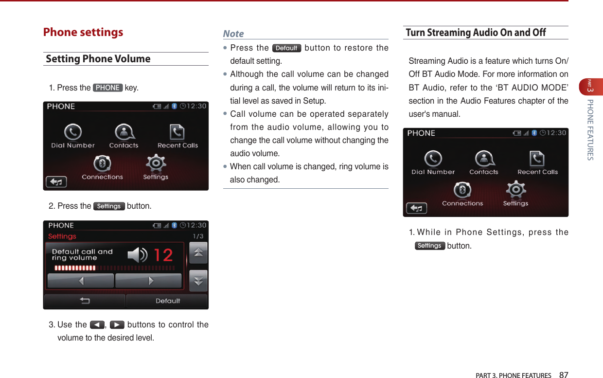   PART 3. PHONE FEATURES    87PART 3 PHONE FEATURESPhone settingsSetting Phone Volume  PHONE   Settings   ◀▶    Note●   Default     ●      ●           ● Turn Streaming Audio On and Off            Settings 