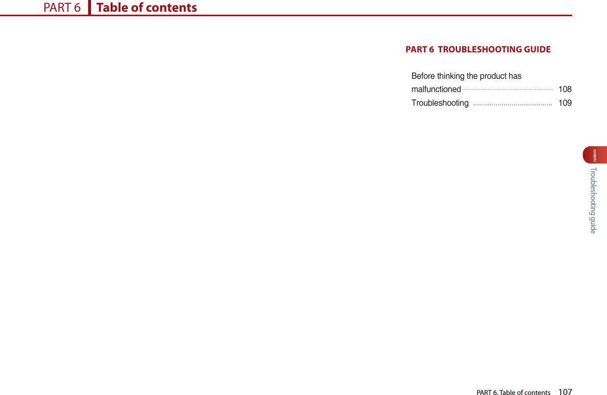  Troubleshooting guide  PART 6. Table of contents    107contentsPART 6  TROUBLESHOOTING GUIDE Before thinking the product has malfunctioned󲬚󲬚󲬚󲬚󲬚󲬚󲬚󲬚󲬚󲬚󲬚󲬚󲬚󲬚󲬚󲬚󲬚󲬚108Troubleshooting  …………………………………109PART 6      Table of contents