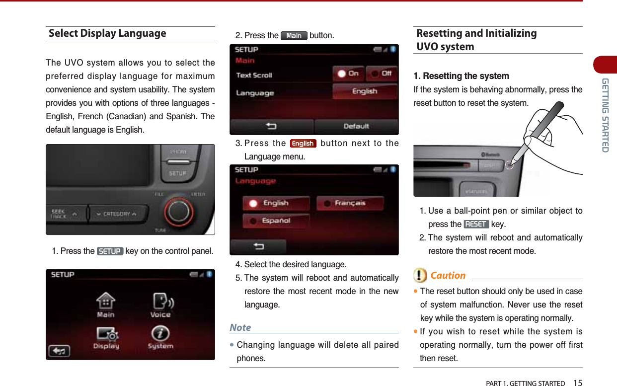   PART 1. GETTING STARTED    15*(77,1*67$57(&apos;Select Display Language6JG781U[UVGOCNNQYU[QWVQUGNGEVVJGRTGHGTTGFFKURNC[NCPIWCIGHQTOCZKOWOEQPXGPKGPEGCPFU[UVGOWUCDKNKV[6JGU[UVGORTQXKFGU[QWYKVJQRVKQPUQHVJTGGNCPIWCIGU&apos;PINKUJ(TGPEJ %CPCFKCP CPF 5RCPKUJ 6JGFGHCWNVNCPIWCIGKU&apos;PINKUJ 2TGUUVJG 6(783 MG[QPVJGEQPVTQNRCPGN2TGUUVJG 0DLQ DWVVQP 2TGUUVJG (QJOLVK DWVVQPPGZVVQVJG.CPIWCIGOGPW 5GNGEVVJGFGUKTGFNCPIWCIG 6JG U[UVGO YKNN TGDQQV CPF CWVQOCVKECNN[TGUVQTG VJG OQUV TGEGPV OQFG KP VJG PGYNCPIWCIGNote㿋%JCPIKPINCPIWCIGYKNNFGNGVGCNNRCKTGFRJQPGUResetting and Initializing  UVO system 4GUGVVKPIVJGU[UVGO+HVJGU[UVGOKUDGJCXKPICDPQTOCNN[RTGUUVJGTGUGVDWVVQPVQTGUGVVJGU[UVGO 7UGCDCNNRQKPVRGPQTUKOKNCTQDLGEVVQRTGUUVJG 5(6(7 MG[ 6JG U[UVGO YKNN TGDQQV CPF CWVQOCVKECNN[TGUVQTGVJGOQUVTGEGPVOQFG  Caution㿋#6JGTGUGVDWVVQPUJQWNFQPN[DGWUGFKPECUGQH U[UVGO OCNHWPEVKQP 0GXGT WUG VJG TGUGVMG[YJKNGVJGU[UVGOKUQRGTCVKPIPQTOCNN[㿋#+H[QWYKUJVQTGUGVYJKNGVJGU[UVGOKUQRGTCVKPIPQTOCNN[VWTPVJGRQYGTQHHHKTUVVJGPTGUGV