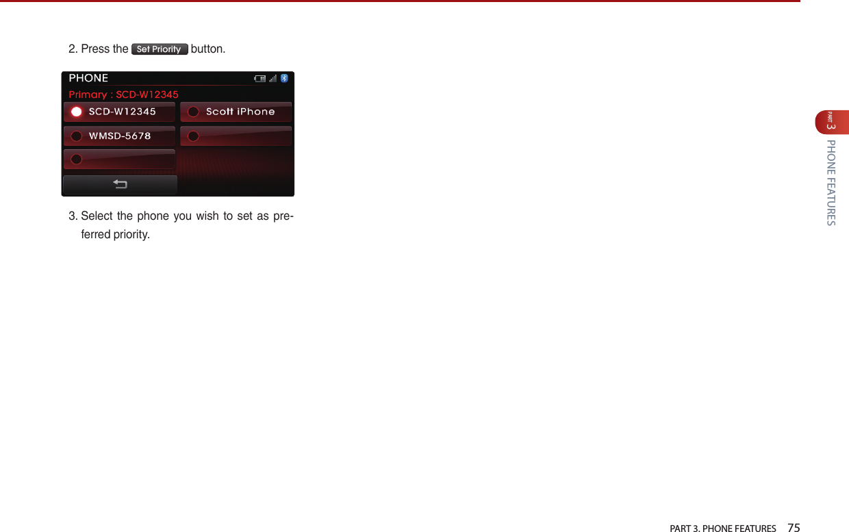   PART 3. PHONE FEATURES    75PART 3 PHONE FEATURES2. …Press…the… Set Priority …button.3. …Select… the… phone… you… wish… to… set… as… pre-ferred…priority.