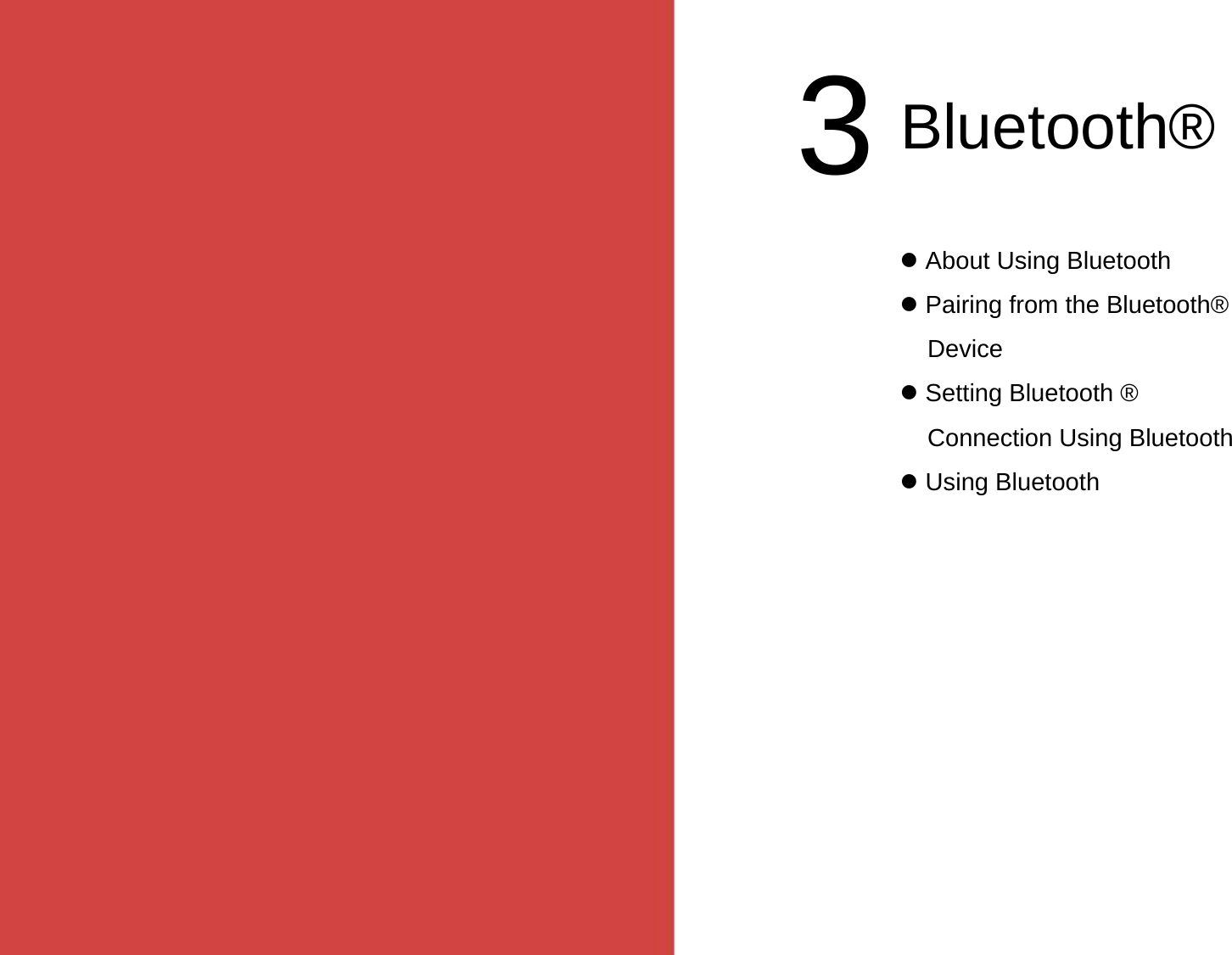 About Using BluetoothPairing from the Bluetooth®DeviceSetting Bluetooth ®Connection Using BluetoothUsing Bluetooth3Bluetooth®