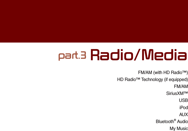 FM/AM (with HD Radio™)HD Radio™ Technology (if equipped)FM/AMSiriusXM™USBiPodAUXBluetooth® AudioMy MusicSDUW5DGLR0HGLD