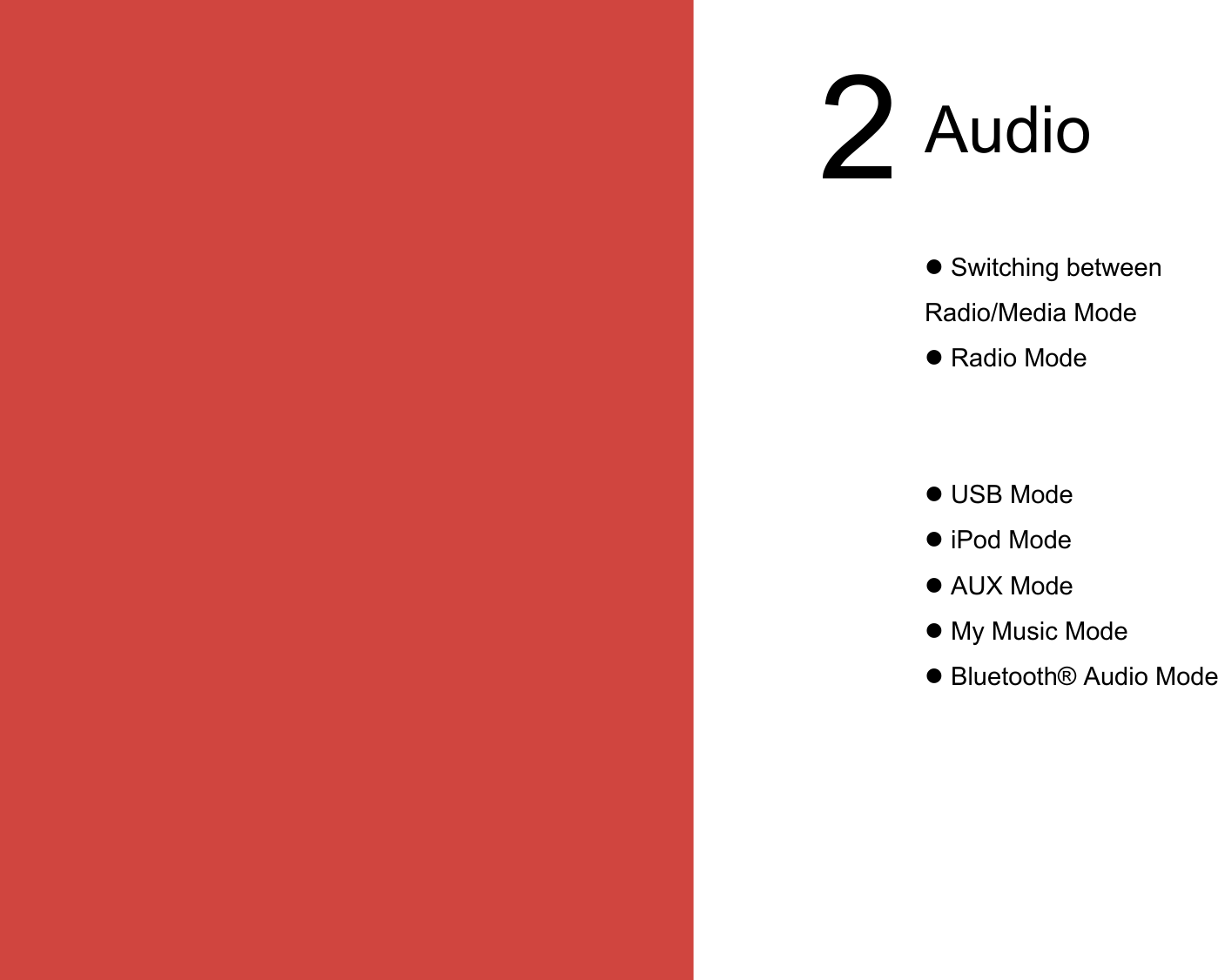  Switching between Radio/Media ModeRadio ModeUSB ModeiPod ModeAUX ModeMy Music ModeBluetooth® Audio Mode2Audio