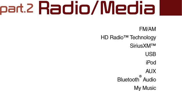 FM/AM HD Radio™ TechnologySiriusXM™  USB iPodAUXBluetooth® AudioMy Musicpart.2 Radio/Media02