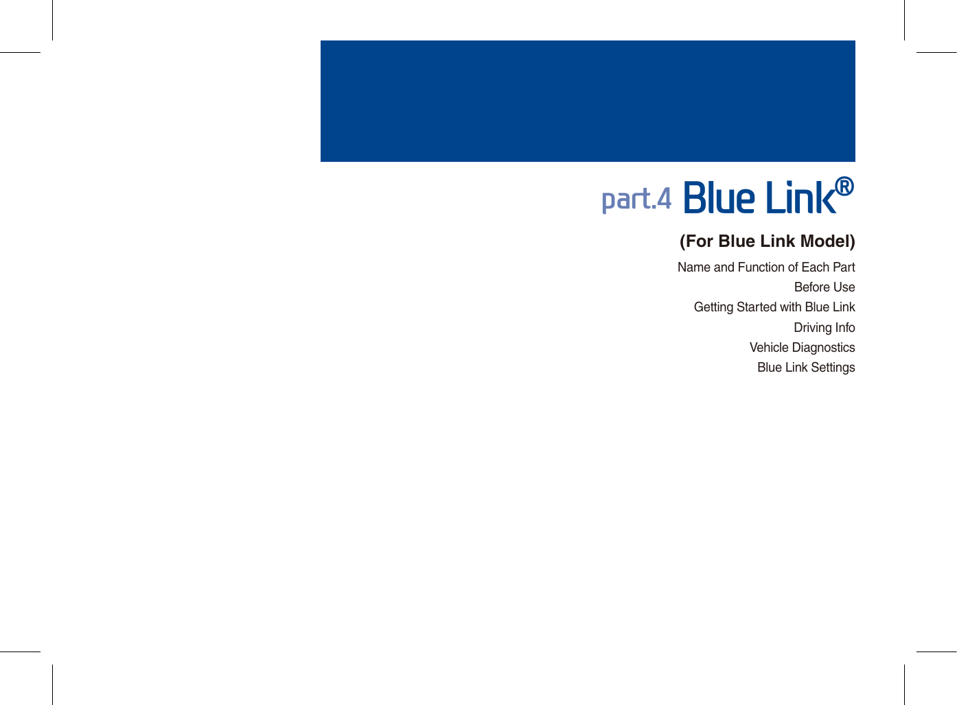 Name and Function of Each PartBefore UseGetting Started with Blue LinkDriving InfoVehicle DiagnosticsBlue Link Settingspart.4 Blue Link®(For Blue Link Model)