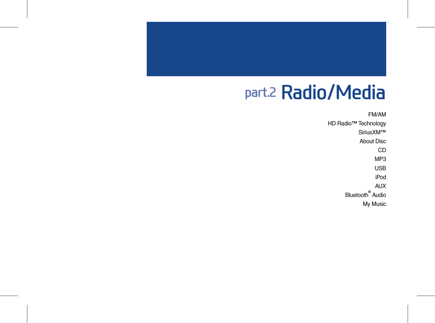 FM/AM HD Radio™ TechnologySiriusXM™ About DiscCD MP3USB iPodAUXBluetooth® AudioMy Musicpart.2 Radio/Media