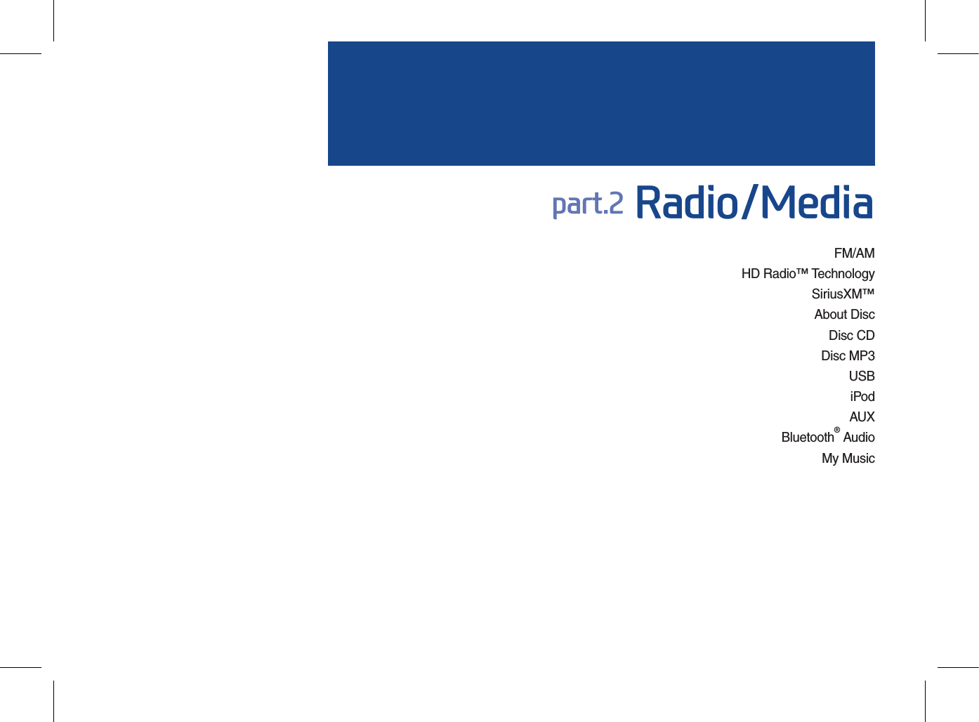 FM/AM HD Radio™ TechnologySiriusXM™ About DiscDisc CDDisc MP3USB iPodAUXBluetooth® AudioMy Musicpart.2 Radio/Media