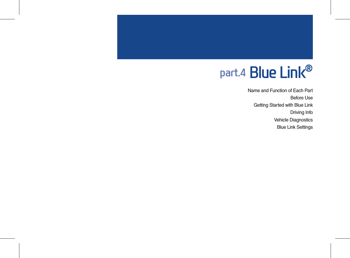 Name and Function of Each PartBefore UseGetting Started with Blue LinkDriving InfoVehicle DiagnosticsBlue Link Settingspart.4 Blue Link®